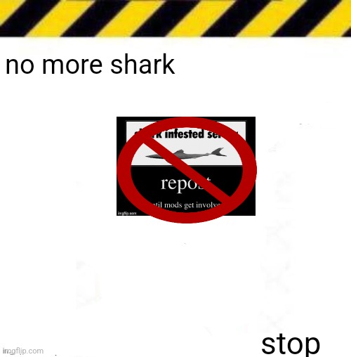 no shark zone | no more shark; stop | image tagged in _____ line | made w/ Imgflip meme maker