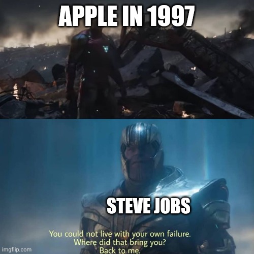 Thanos you could not live with your own failure | APPLE IN 1997; STEVE JOBS | image tagged in thanos you could not live with your own failure | made w/ Imgflip meme maker