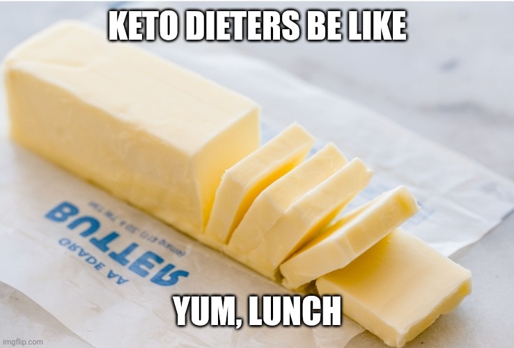 Keto Dieters | KETO DIETERS BE LIKE; YUM, LUNCH | image tagged in dieting,keto,stupid people | made w/ Imgflip meme maker