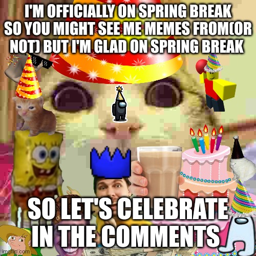 sorry I added so much images i'm just so happy :) | I'M OFFICIALLY ON SPRING BREAK SO YOU MIGHT SEE ME MEMES FROM(OR NOT) BUT I'M GLAD ON SPRING BREAK; SO LET'S CELEBRATE IN THE COMMENTS | image tagged in link,cats,spongebob,baller,mrbeast,among us | made w/ Imgflip meme maker
