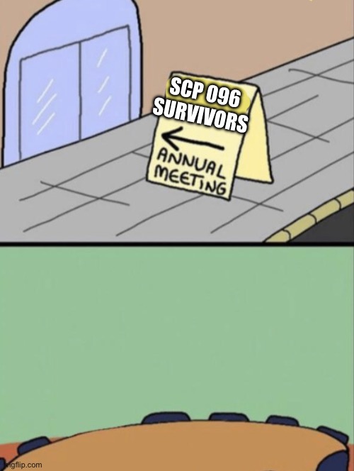 Unhated Blank Annual Meeting | SCP 096 SURVIVORS | image tagged in unhated blank annual meeting | made w/ Imgflip meme maker