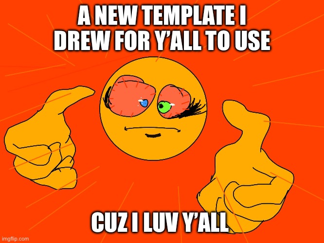 Fun | A NEW TEMPLATE I DREW FOR Y’ALL TO USE; CUZ I LUV Y’ALL | image tagged in emoji grabbing you | made w/ Imgflip meme maker