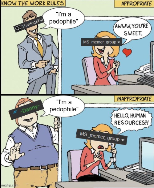 Know the Work Rules. | "I'm a pedophile"; "I'm a pedophile" | made w/ Imgflip meme maker