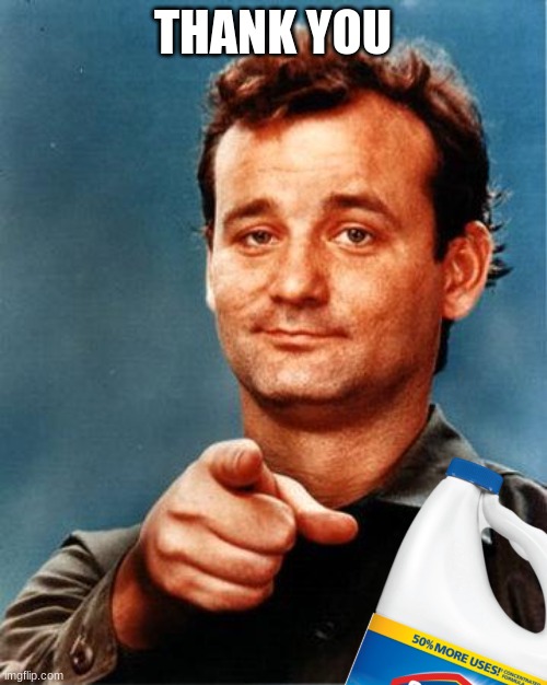 Bill Murray  | THANK YOU | image tagged in bill murray | made w/ Imgflip meme maker