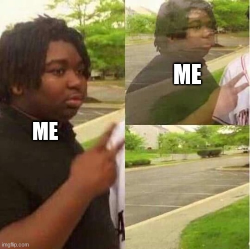 disappearing  | ME ME | image tagged in disappearing | made w/ Imgflip meme maker