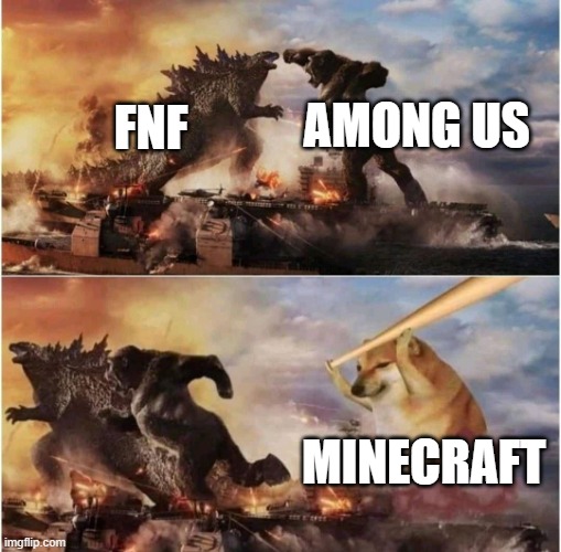 Kong Godzilla Doge | AMONG US; FNF; MINECRAFT | image tagged in kong godzilla doge | made w/ Imgflip meme maker