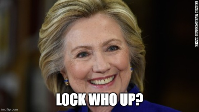 Well, well, well, how the turntables... | LOCK WHO UP? | image tagged in hillary clinton u mad,donald trump | made w/ Imgflip meme maker
