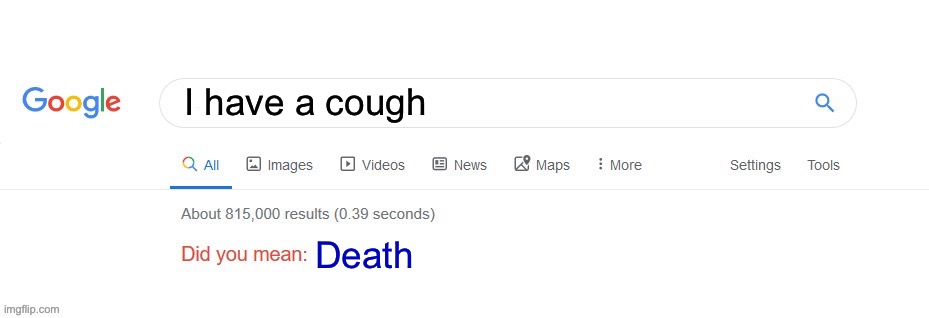 This is so true... | I have a cough; Death | image tagged in did you mean | made w/ Imgflip meme maker