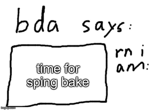 school items at 40% power currently | time for sping bake | image tagged in official badlydrawnaxolotl announcement temp | made w/ Imgflip meme maker