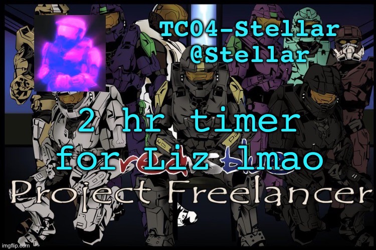 Stellar freelancer announcement | 2 hr timer for Liz lmao | image tagged in stellar freelancer announcement | made w/ Imgflip meme maker