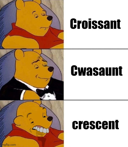 Best,Better, Blurst | Croissant; Cwasaunt; crescent | image tagged in best better blurst | made w/ Imgflip meme maker