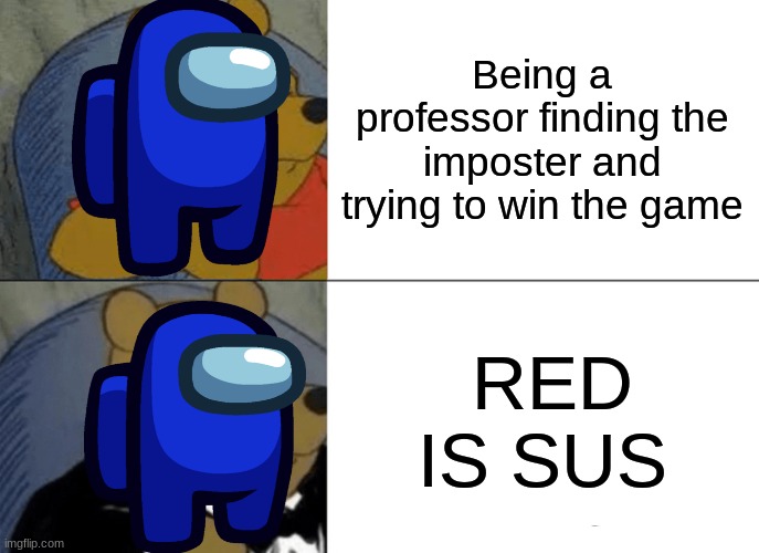 Playing amongs | Being a professor finding the imposter and trying to win the game; RED IS SUS | image tagged in memes,amogus,red is sus,when the imposter is sus,amogus sussy,among us sussy baka | made w/ Imgflip meme maker
