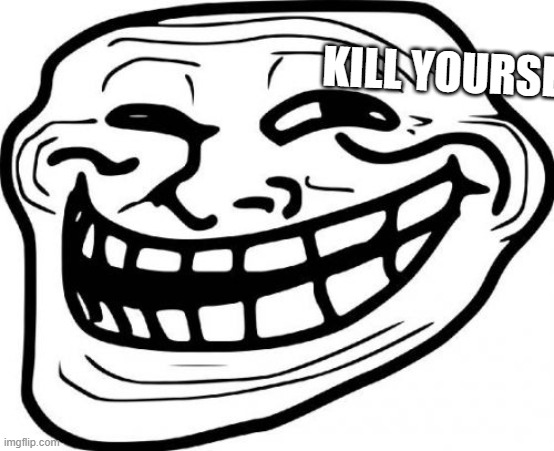 Troll Face Meme | KILL YOURSE | image tagged in memes,troll face | made w/ Imgflip meme maker