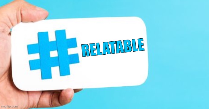 Hashtag Twitter Blue | RELATABLE | image tagged in hashtag twitter blue | made w/ Imgflip meme maker