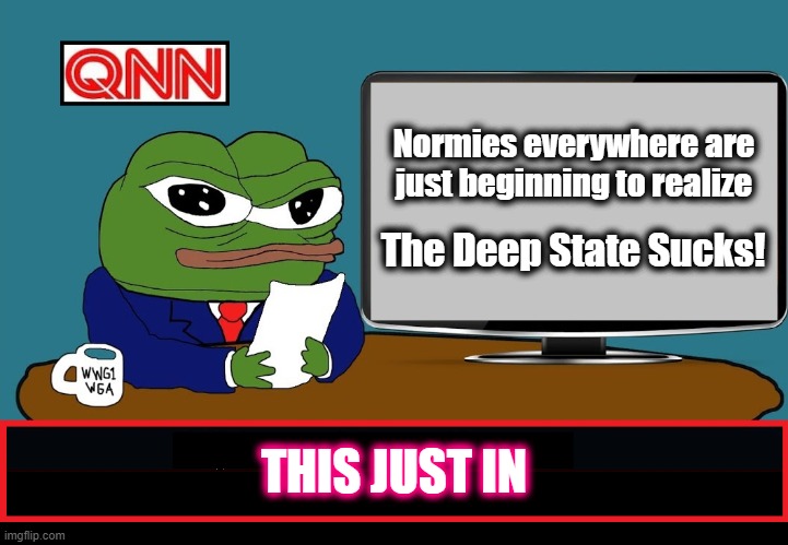 The Great Awakening | Normies everywhere are just beginning to realize; The Deep State Sucks! THIS JUST IN | image tagged in let's go brandon,maga,fight back,jadscomms,dark to light,jadscomms at substack | made w/ Imgflip meme maker