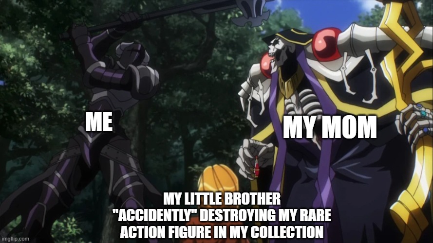 peace was never an option! | ME; MY MOM; MY LITTLE BROTHER "ACCIDENTLY" DESTROYING MY RARE ACTION FIGURE IN MY COLLECTION | image tagged in anime | made w/ Imgflip meme maker