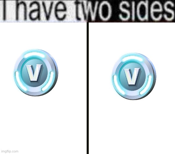 i have two sides blank | image tagged in i have two sides blank | made w/ Imgflip meme maker