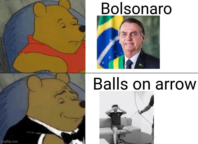 When Americans pronounce  Bolsonaro | Bolsonaro; Balls on arrow | image tagged in memes,tuxedo winnie the pooh,brazil | made w/ Imgflip meme maker