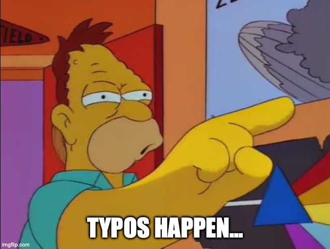 It'll Happen To You Too | TYPOS HAPPEN... | image tagged in it'll happen to you too | made w/ Imgflip meme maker