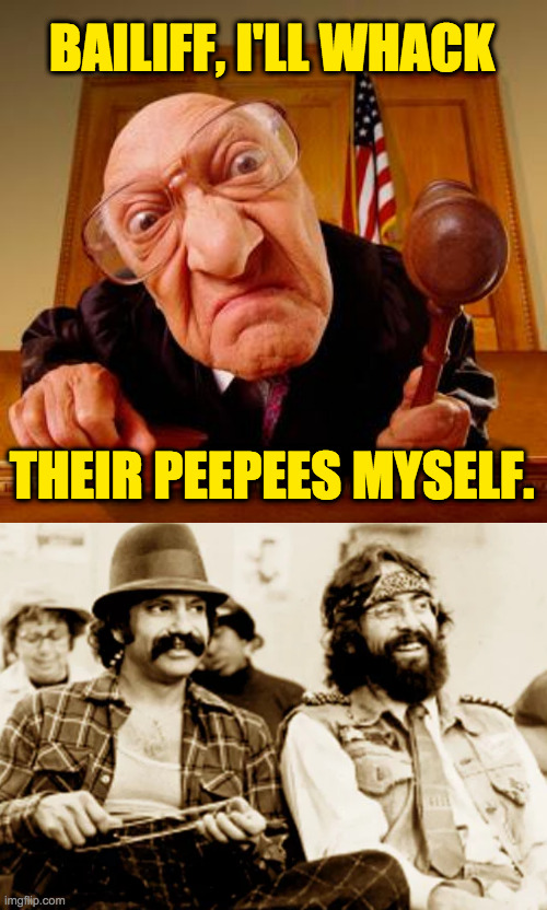 BAILIFF, I'LL WHACK
 
 
 
 
 
 

THEIR PEEPEES MYSELF. | image tagged in mean judge | made w/ Imgflip meme maker