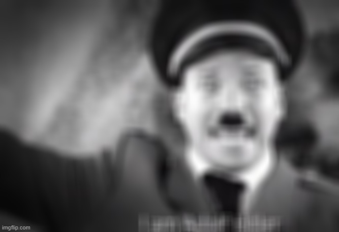 I am adolf hitler | image tagged in i am adolf hitler | made w/ Imgflip meme maker