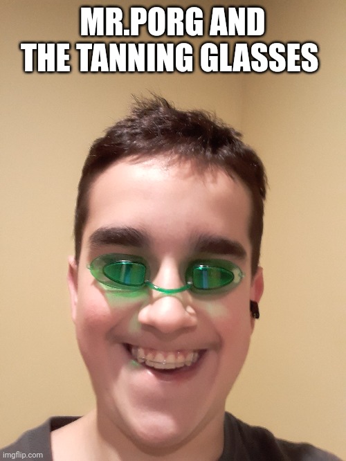 Mr.Porg and the tan glasses | MR.PORG AND THE TANNING GLASSES | image tagged in tan glasses,mrporg | made w/ Imgflip meme maker