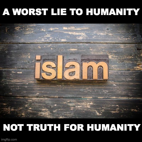 A WORST LIE TO HUMANITY; NOT TRUTH FOR HUMANITY | made w/ Imgflip meme maker