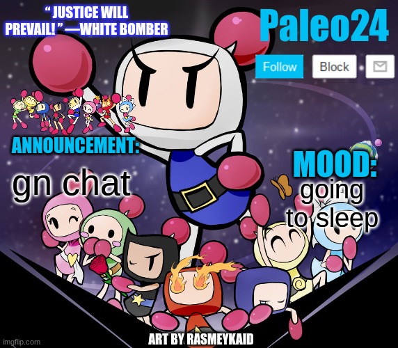 Paleo24's Bomberman Bros Annoucment | gn chat; going to sleep | image tagged in paleo24's bomberman bros annoucment | made w/ Imgflip meme maker