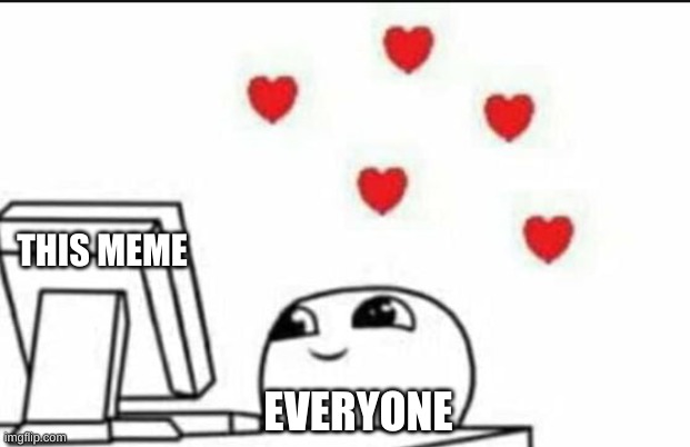 Wholesome Reaction | THIS MEME EVERYONE | image tagged in wholesome reaction | made w/ Imgflip meme maker