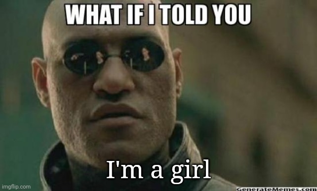 April 1st | I'm a girl | image tagged in what if i told you | made w/ Imgflip meme maker