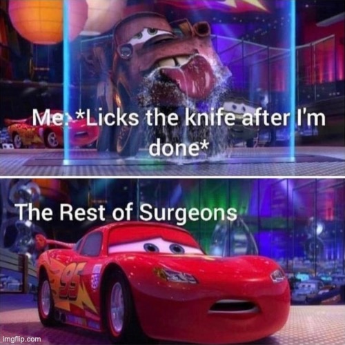 is this dark enough !!!!! ( change the title pls ) to something accurate | image tagged in dark humor,funny,relatable memes,surgeon,knife,cars | made w/ Imgflip meme maker