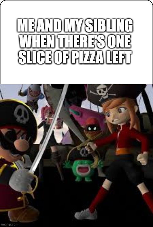 Give me that slice, You shall not PASS!!! | ME AND MY SIBLING WHEN THERE'S ONE SLICE OF PIZZA LEFT | image tagged in pizza,smg4 | made w/ Imgflip meme maker