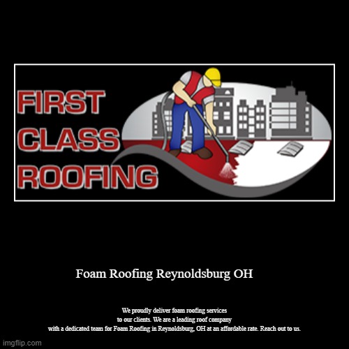 Foam Roofing Reynoldsburg OH | We proudly deliver foam roofing services to our clients. We are a leading roof company with a dedicated team  | image tagged in funny,demotivationals | made w/ Imgflip demotivational maker