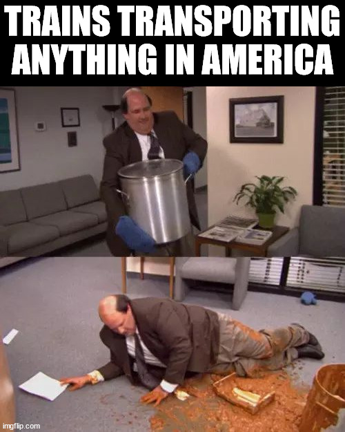 Kevin's Chili | TRAINS TRANSPORTING ANYTHING IN AMERICA | image tagged in kevin's chili | made w/ Imgflip meme maker