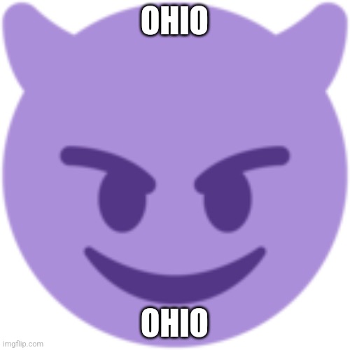 Evil Emoji | OHIO; OHIO | image tagged in evil emoji | made w/ Imgflip meme maker