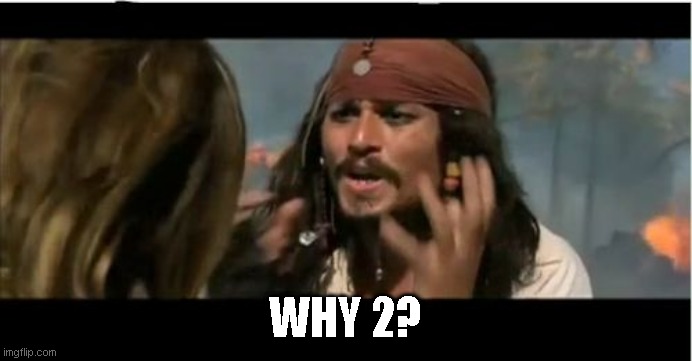 Why Is The Rum Gone Meme | WHY 2? | image tagged in memes,why is the rum gone | made w/ Imgflip meme maker