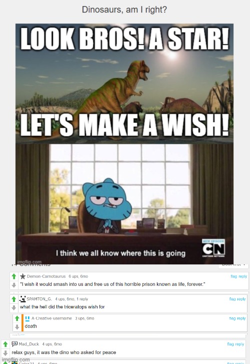 Dinosaurs, am i right?: The cursed comments | image tagged in dinosaurs,dinosaur,dinosaurs meteor,the amazing world of gumball,gumball,cursed | made w/ Imgflip meme maker