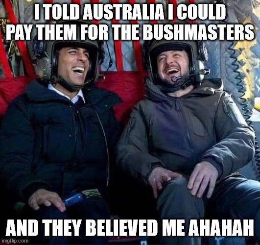 I TOLD AUSTRALIA I COULD PAY THEM FOR THE BUSHMASTERS; AND THEY BELIEVED ME AHAHAH | made w/ Imgflip meme maker