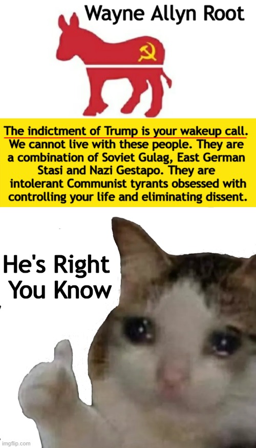 When you want to help people, you tell them the truth. When you want to help yourself, you tell them what they want to hear. Tho | He's Right 
You Know | image tagged in politics,wayne allyn root,donald trump,communists,control,truth hurts | made w/ Imgflip meme maker