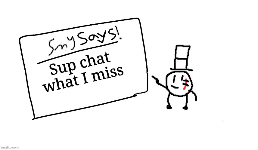 Hi | Sup chat what I miss | image tagged in sammys/smy announchment temp,memes,funny,sammy,sup | made w/ Imgflip meme maker