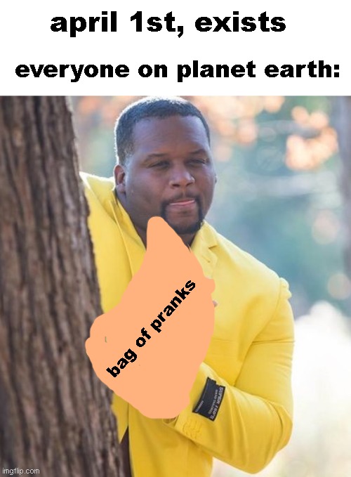 its one of those days of Saturday isnt it, dont take it way too far | april 1st, exists; everyone on planet earth:; bag of pranks | image tagged in rubbing hands | made w/ Imgflip meme maker