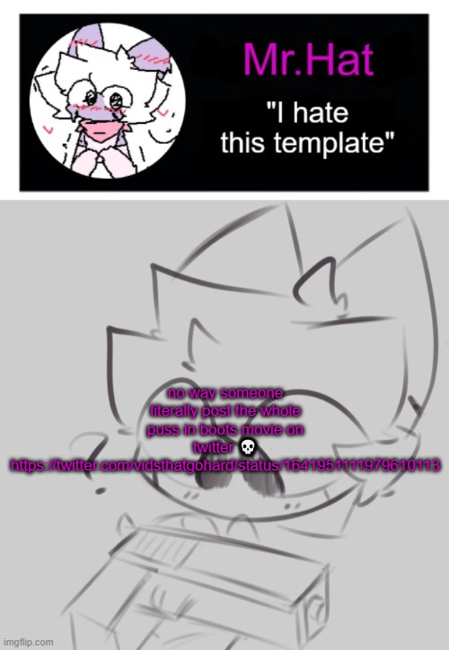 totally not an april fools temp | no way someone literally post the whole puss in boots movie on twitter 💀
https://twitter.com/vidsthatgohard/status/1641951111979610113 | image tagged in dumbass april fools template | made w/ Imgflip meme maker
