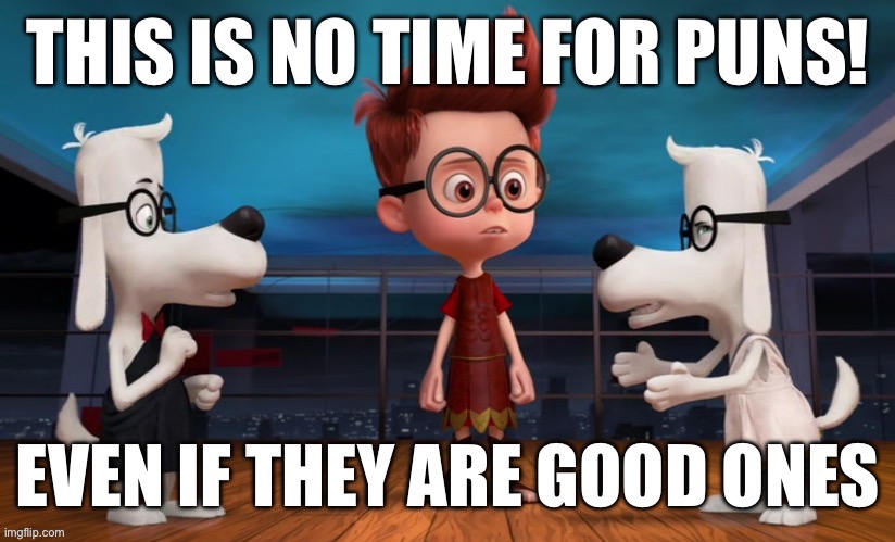 Use to compliment a pun | image tagged in peabody,bad pun dog | made w/ Imgflip meme maker