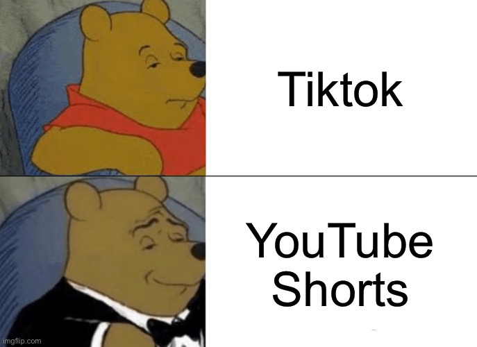 Tuxedo Winnie The Pooh Meme | Tiktok; YouTube Shorts | image tagged in memes,tuxedo winnie the pooh | made w/ Imgflip meme maker