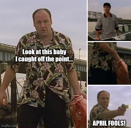 Tony the kidder | Look at this baby I caught off the point... APRIL FOOLS! | image tagged in funny | made w/ Imgflip meme maker