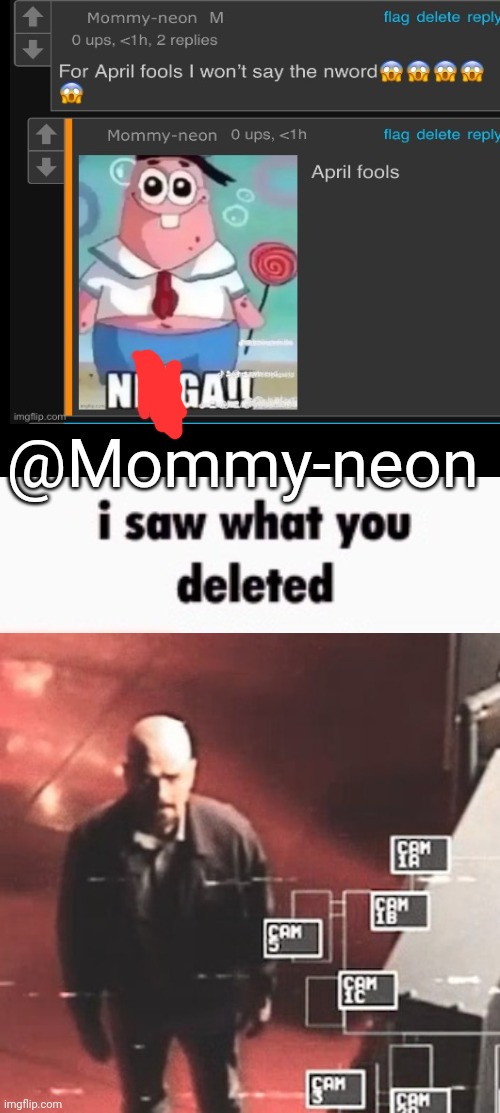 i saw what you deleted | @Mommy-neon | image tagged in i saw what you deleted | made w/ Imgflip meme maker