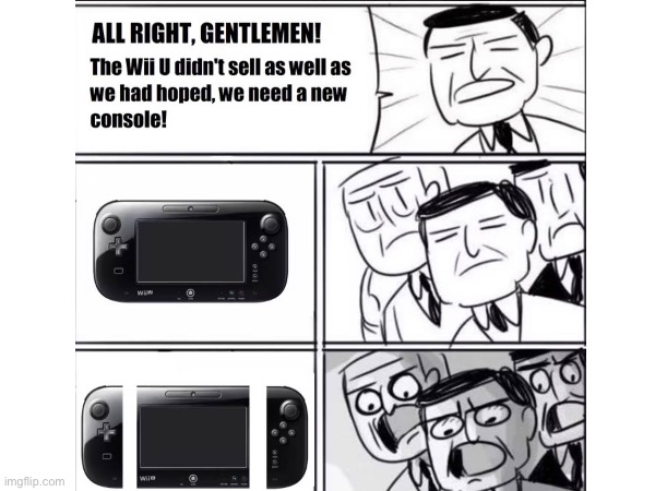 Basically nintendo in 2016 | image tagged in wii u,nintendo,switch | made w/ Imgflip meme maker