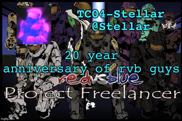 Stellar freelancer announcement | 20 year anniversary of rvb guys | image tagged in stellar freelancer announcement | made w/ Imgflip meme maker