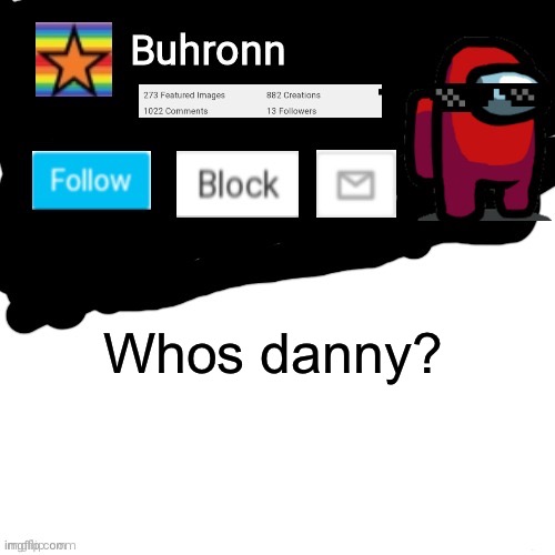 Buhronn. announcement template | Whos danny? | image tagged in buhronn announcement template | made w/ Imgflip meme maker