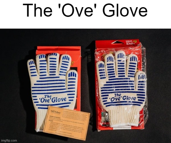 The 'Ove' Glove | The 'Ove' Glove | image tagged in fake,products,memes | made w/ Imgflip meme maker